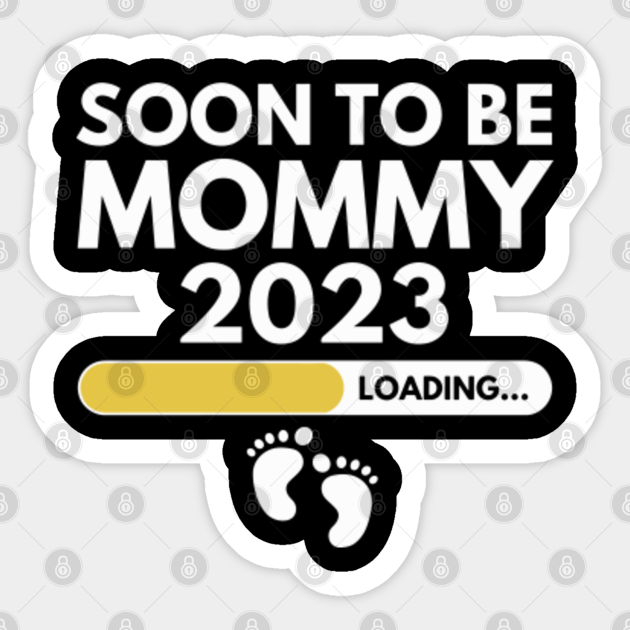 Soon To Be Mommy Est 2023 Pregnancy Announcement Soon To Be Mommy Est 2023 Sticker Teepublic 2877